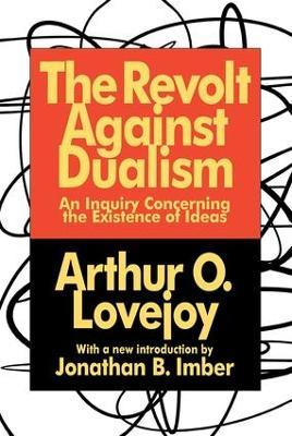 The Revolt Against Dualism: An Inquiry Concerning the Existence of Ideas - Arthur O. Lovejoy - cover