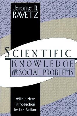 Scientific Knowledge and Its Social Problems - Jerome R. Ravetz - cover