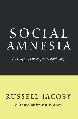 Social Amnesia: A Critique of Contemporary Psychology - Russell Jacoby - cover