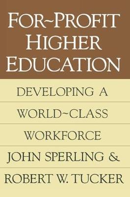 For-profit Higher Education: Developing a World Class Workforce - John Sperling - cover