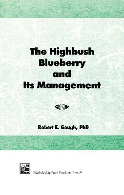 The Highbush Blueberry and Its Management - Robert E Gough - cover