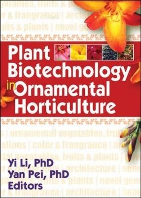 Plant Biotechnology in Ornamental Horticulture - Yi Li,Yan Pei - cover
