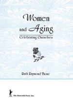 Women and Aging: Celebrating Ourselves