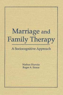 Marriage and Family Therapy: A Sociocognitive Approach - Terry S Trepper,Roger A Straus,Faye Hurvitz - cover