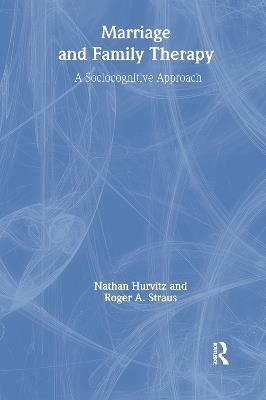 Marriage and Family Therapy: A Sociocognitive Approach - Terry S Trepper,Roger A Straus,Faye Hurvitz - cover