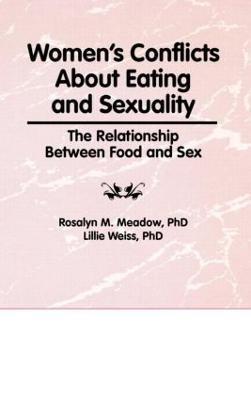 Women's Conflicts About Eating and Sexuality: The Relationship Between Food and Sex - Ellen Cole,Esther D Rothblum,Lillie Weiss - cover