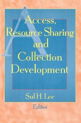 Access, Resource Sharing and Collection Development - Sul H Lee - cover