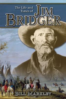 The Life and Times of Jim Bridger - Bill Markley - cover