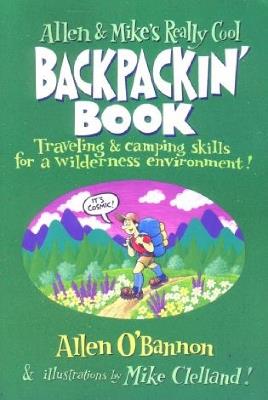 Allen & Mike's Really Cool Backpackin' Book: Traveling & Camping Skills for A Wilderness Environment - Allen O'Bannon - cover