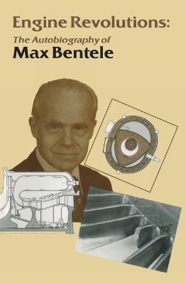 Engine Revolutions: The Autobiography of Dr. Max Bentele - Max Bentele - cover