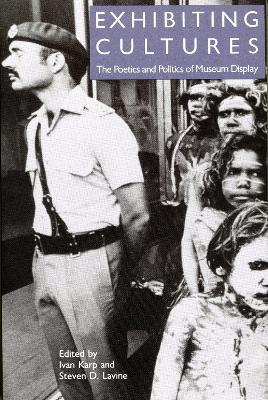 Exhibiting Cultures: The Poetics and Politics of Museum Display - Ivan Karp - cover