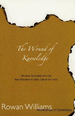 Wound of Knowledge: Christian Spirituality from the New Testament to St. John of the Cross - Rowan Williams - cover