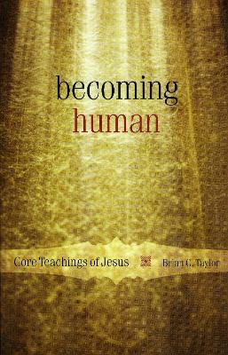 Becoming Human: Core Teachings of Jesus - Brian C. Taylor - cover