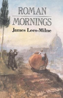 Roman Mornings - James Lees-Milne - cover