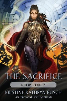 The Sacrifice: Book One of The Fey - Kristine Kathryn Rusch - cover