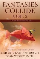 Fantasies Collide, Vol. 2: A Fantasy Short Story Series - Kristine Kathryn Rusch,Dean Wesley Smith - cover