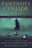 Fantasies Collide, Vol. 5: A Fantasy Short Story Series - Kristine Kathryn Rusch,Dean Wesley Smith - cover