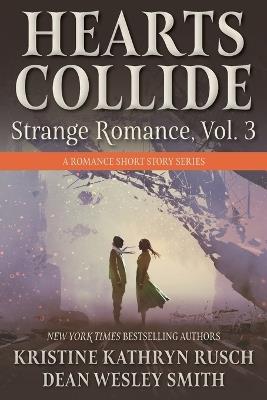 Hearts Collide, Vol. 3: A Strange Romance Short Story Series - Kristine Kathryn Rusch,Dean Wesley Smith - cover