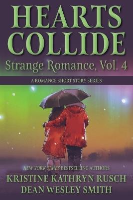 Hearts Collide, Vol. 4: A Strange Romance Short Story Series - Kristine Kathryn Rusch,Dean Wesley Smith - cover