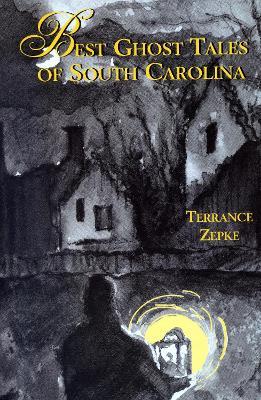 Best Ghost Tales of South Carolina - Terrance Zepke - cover