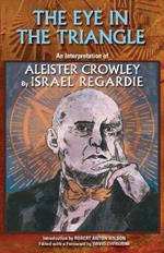 Eye in the Triangle: An Interpretation of Aleister Crowley