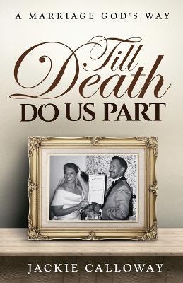 Till Death Do Us Part: A Marriage God's Way - Jackie Calloway - cover