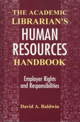 The Academic Librarian's Human Resources Handbook: Employer Rights and Responsibilities - David A. Baldwin - cover
