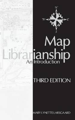 Map Librarianship: An Introduction - Mary Lynette Larsgaard - cover