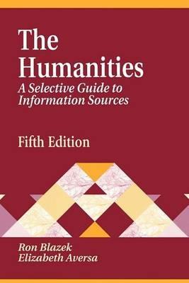 The Humanities: A Selective Guide to Information Sources, 5th Edition - Elizabeth S. Aversa,Ron Blazek - cover