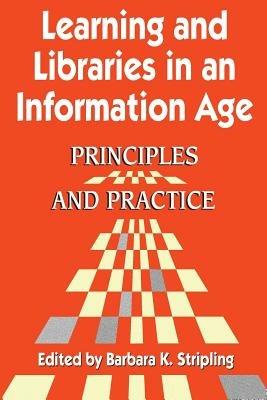 Learning and Libraries in an Information Age: Principles and Practice - Barbara K. Stripling - cover