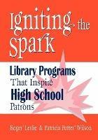 Igniting the Spark: Library Programs That Inspire High School Patrons