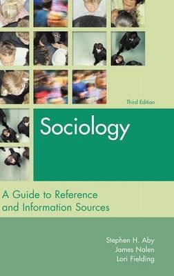 Sociology: A Guide to Reference and Information Sources - Stephen H. Aby,James Nalen,Lori Fielding - cover