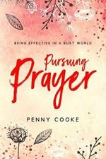 Pursuing Prayer: Being Effective in a Busy World