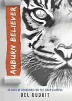 Auburn Believer: 40 Days of Devotions for the Tiger Faithful