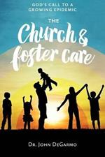 The Church & Foster Care: God'S Call to a Growing Epidemic