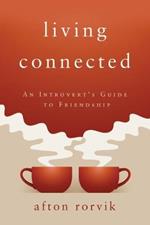 Living Connected: An Introvert's Guide to Friendship