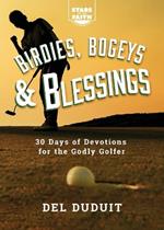 Birdies, Bogeys & Blessings: 30 Days of Devotions for the Godly Golfer
