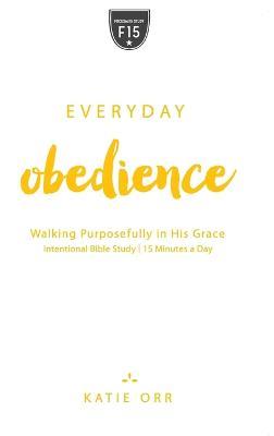Everyday Obedience: Walking Purposefully in His Grace: Walking Purposefully in His Grace - Katie Orr - cover