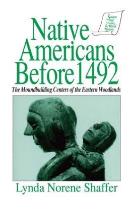 Native Americans Before 1492: Moundbuilding Realms of the Mississippian Woodlands - Lynda N. Shaffer,Thomas Reilly - cover