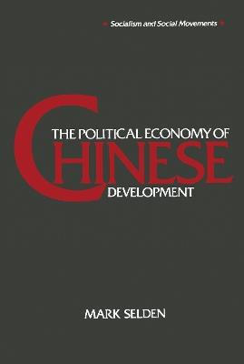 The Political Economy of Chinese Development - Mark Selden - cover