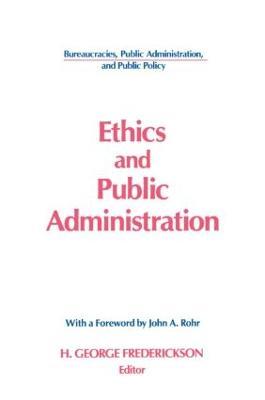 Ethics and Public Administration - H George Frederickson,John A. Rohr - cover