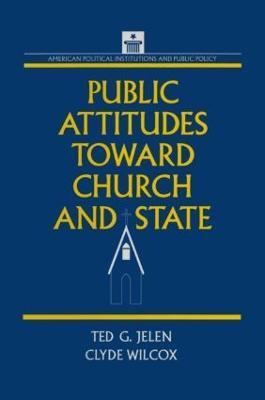 Public Attitudes Toward Church and State - Clyde Wilcox,Ted G. Jelen - cover