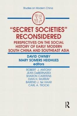 Secret Societies Reconsidered: Perspectives on the Social History of Early Modern South China and Southeast Asia: Perspectives on the Social History of Early Modern South China and Southeast Asia - David Ownby,Mary F. Somers Heidhues - cover