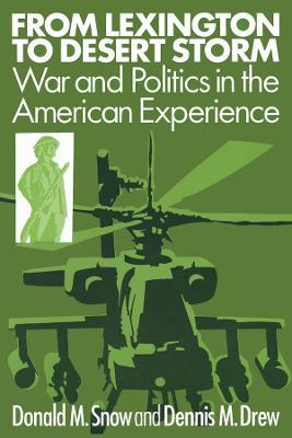 From Lexington to Desert Storm: War and Politics in the American Experience - Donald M Snow,Dennis M. Drew - cover
