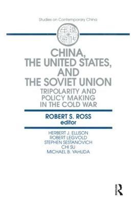 China, the United States and the Soviet Union: Tripolarity and Policy Making in the Cold War - Robert S. Ross - cover