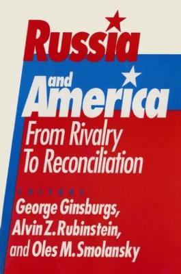 Russia and America: From Rivalry to Reconciliation: From Rivalry to Reconciliation - George Ginsburgs,Alvin Z. Rubinstein,Oles M. Smolansky - cover
