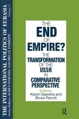 The International Politics of Eurasia: v. 9: The End of Empire? Comparative Perspectives on the Soviet Collapse - S. Frederick Starr,Karen Dawisha - cover
