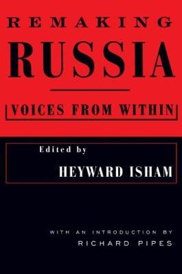 Remaking Russia: Voices from within - Heyward Isham,Richard Pipes - cover
