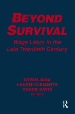 Beyond Survival: Wage Labour and Capital in the Late Twentieth Century - Cyrus Bina,Laurie M. Clements,Chuck Davis - cover