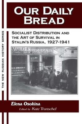 Our Daily Bread: Socialist Distribution and the Art of Survival in Stalin's Russia, 1927-1941 - Kate Transchel,Elena Osokina - cover